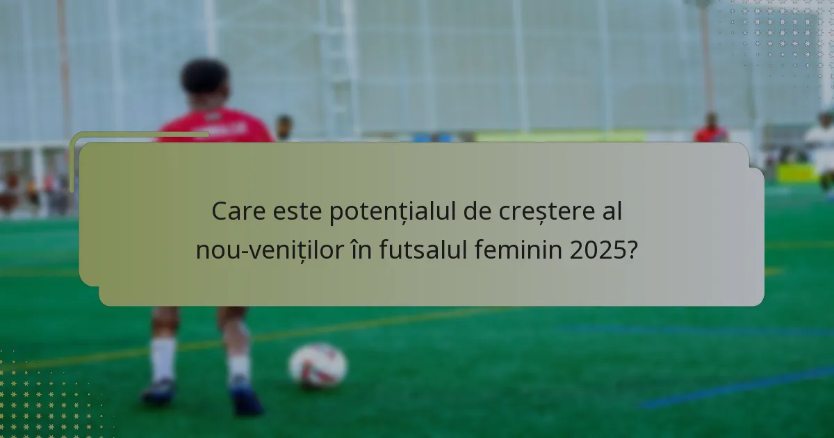 Care este potențialul de creștere al nou-veniților în futsalul feminin 2025?
