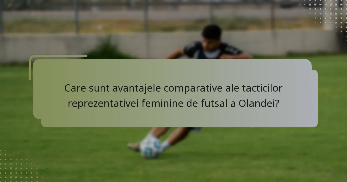 Care sunt avantajele comparative ale tacticilor reprezentativei feminine de futsal a Olandei?