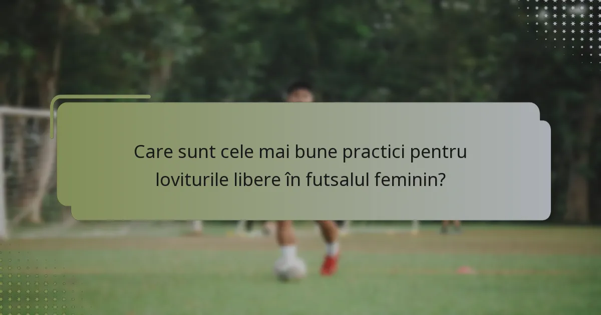 Care sunt cele mai bune practici pentru loviturile libere în futsalul feminin?