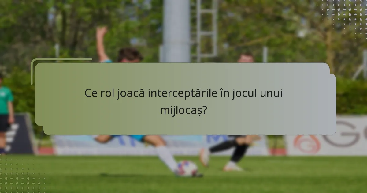 Ce rol joacă interceptările în jocul unui mijlocaș?