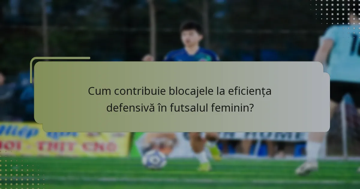 Cum contribuie blocajele la eficiența defensivă în futsalul feminin?