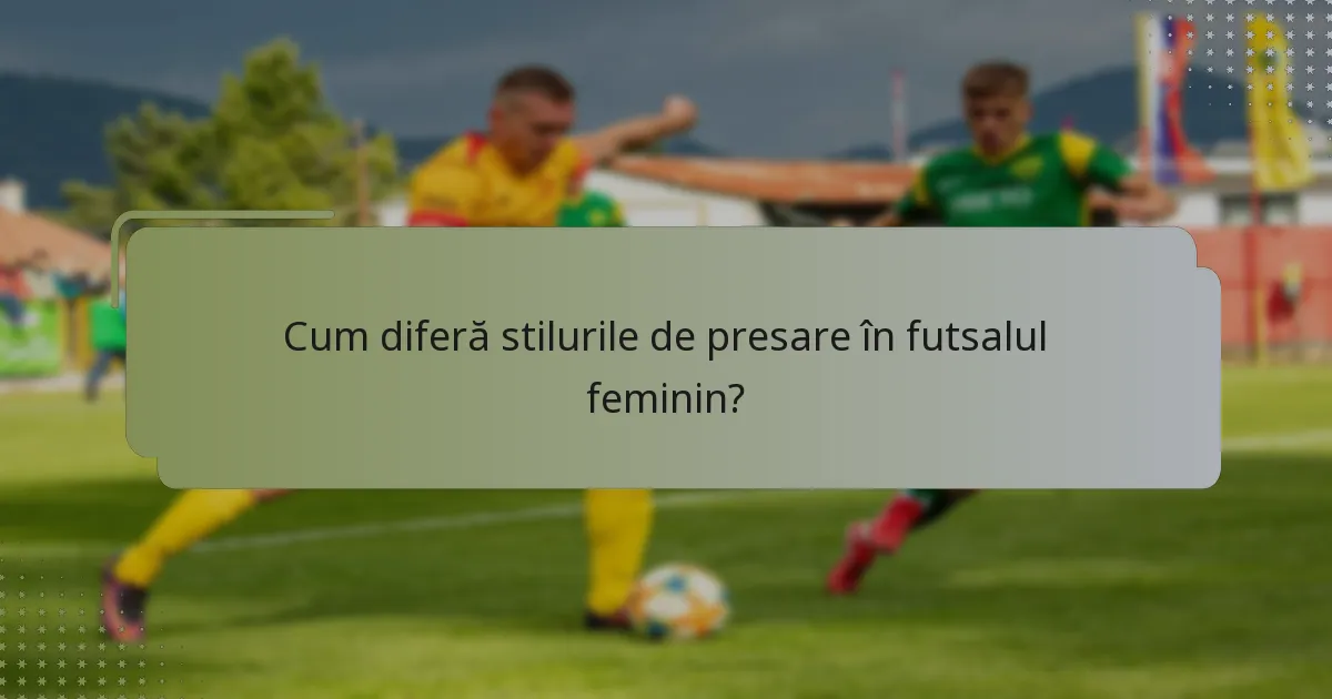 Cum diferă stilurile de presare în futsalul feminin?