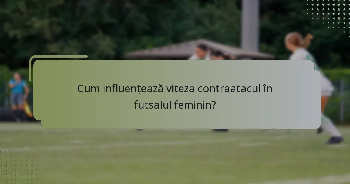 Cum influențează viteza contraatacul în futsalul feminin?