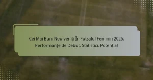 Cei Mai Buni Nou-veniți În Futsalul Feminin 2025: Performanțe de Debut, Statistici, Potențial