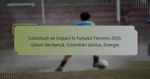 Substituții de Impact în Futsalul Feminin 2025: Goluri din bancă, Schimbări tactice, Energie